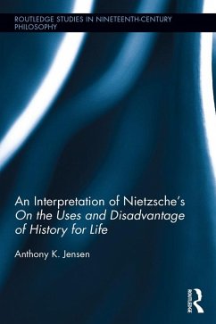 An Interpretation of Nietzsche's On the Uses and Disadvantage of History for Life (eBook, PDF) Cover An Interpretation of Nietzsche's On the Uses and Disadvantage of History for Life (eBook, PDF)