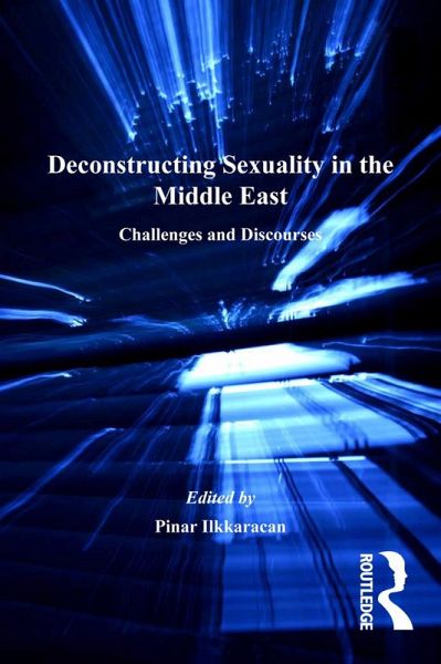 Deconstructing Sexuality in the Middle East (eBook, PDF) Deconstructing Sexuality in the Middle East (eBook, PDF)
