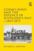 Cosmo Innes and the Defence of Scotland's Past c. 1825-1875 (eBook, PDF)