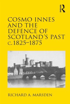 Cosmo Innes and the Defence of Scotland's Past c. 1825-1875 (eBook, PDF) - Marsden, Richard A.