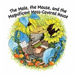 Mole, The Mouse, and the Magnificient, Moss-Covered House (eBook, PDF) Mole, The Mouse, and the Magnificient, Moss-Covered House (eBook, PDF)