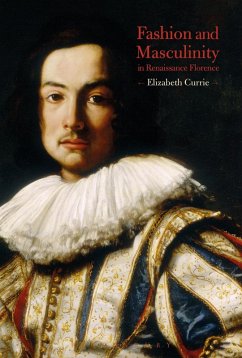 Fashion and Masculinity in Renaissance Florence (eBook, PDF) - Currie, Elizabeth