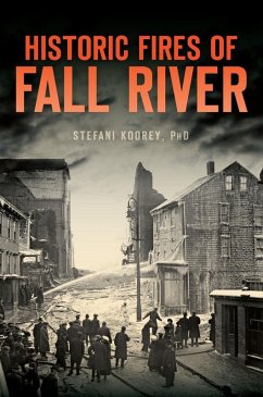 Historic Fires of Fall River (eBook, ePUB) - Stefani Koorey