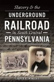 Slavery & the Underground Railroad in South Central Pennsylvania (eBook, ePUB)