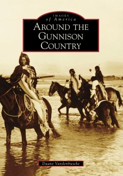 Around the Gunnison Country (eBook, ePUB) - Vandenbusche, Duane