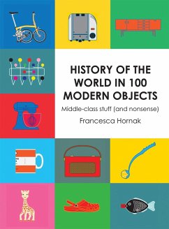History of the World in 100 Modern Objects (eBook, ePUB) - Hornak, Francesca