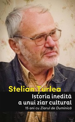 Istoria inedita a unui ziar cultural. 15 ani cu Ziarul de Duminica (eBook, ePUB) - Turlea, Stelian