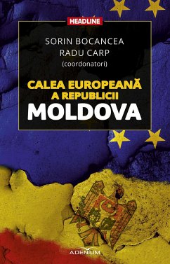 Calea europeană a Republicii Moldova (eBook, ePUB) - Bocancea, Sorin; Carp, Radu