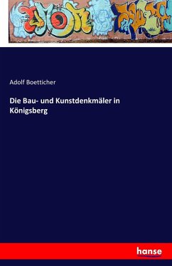 Die Bau- und Kunstdenkmäler in Königsberg - Boetticher, Adolf