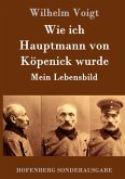 Wie ich Hauptmann von Köpenick wurde Wie ich Hauptmann von Köpenick wurde