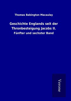 Geschichte Englands seit der Thronbesteigung Jacobs II. - Macaulay, Thomas Babington