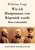 Wie ich Hauptmann von Köpenick wurde Wie ich Hauptmann von Köpenick wurde