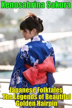 Japanese Folktales The Legends of Beautiful Golden Hairpin (eBook, ePUB) - Sakura, Xenosabrina