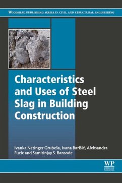Characteristics and Uses of Steel Slag in Building Construction (eBook, ePUB) - Grubesa, Ivanka Netinger; Barisic, Ivana; Fucic, Aleksandra; Bansode, Samitinjay Sadashivrao