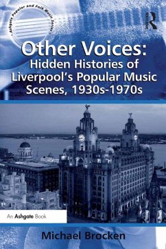 Other Voices: Hidden Histories of Liverpool's Popular Music Scenes, 1930s-1970s (eBook, ePUB) - Brocken, Michael