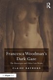 Francesca Woodman's Dark Gaze (eBook, PDF) Francesca Woodman's Dark Gaze (eBook, PDF)