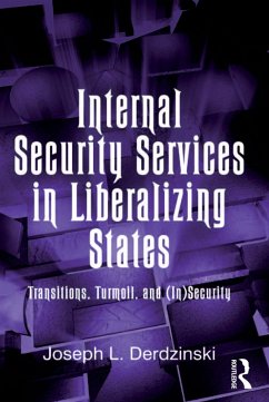 Internal Security Services in Liberalizing States (eBook, PDF) - Derdzinski, Joseph L.