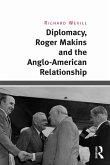 Diplomacy, Roger Makins and the Anglo-American Relationship (eBook, PDF)