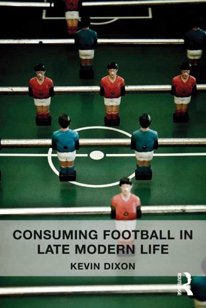 Consuming Football in Late Modern Life (eBook, PDF)