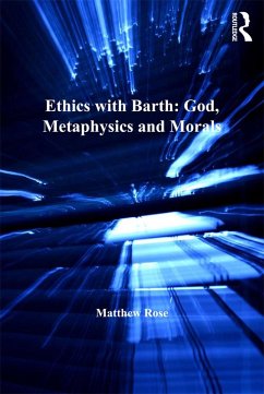 Ethics with Barth: God, Metaphysics and Morals (eBook, ePUB) - Rose, Matthew