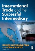International Trade and the Successful Intermediary (eBook, ePUB) International Trade and the Successful Intermediary (eBook, ePUB)