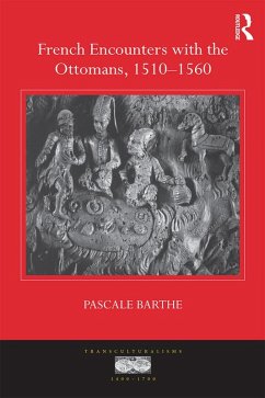 French Encounters with the Ottomans, 1510-1560 (eBook, ePUB) - Barthe, Pascale