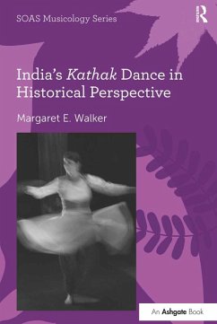 India's Kathak Dance in Historical Perspective (eBook, PDF) - Walker, Margaret E.