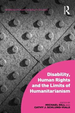 Disability, Human Rights and the Limits of Humanitarianism (eBook, ePUB) - Gill, Michael; Schlund-Vials, Cathy J.