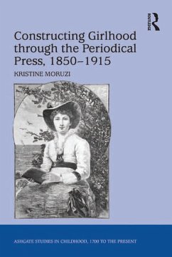Constructing Girlhood through the Periodical Press, 1850-1915 (eBook, ePUB) - Moruzi, Kristine