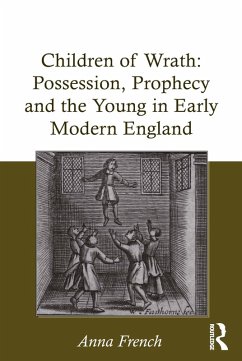 Children of Wrath: Possession, Prophecy and the Young in Early Modern England (eBook, ePUB) - French, Anna
