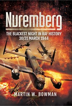 Nuremberg: The Blackest Night in RAF History (eBook, ePUB) - Bowman, Martin