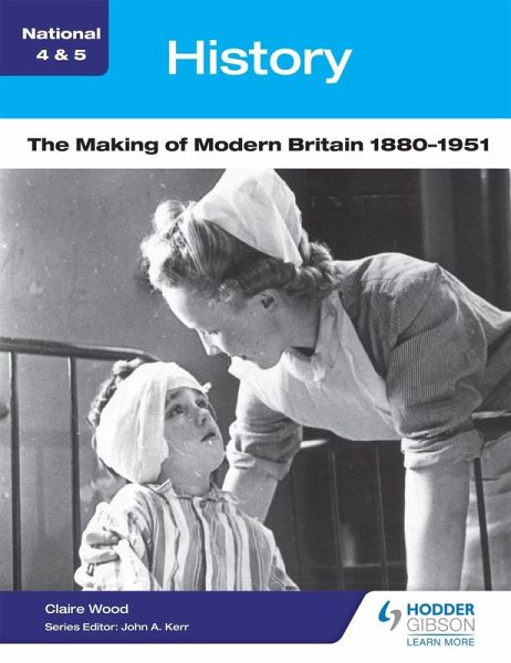 National 4 & 5 History: The Making of Modern Britain 1880-1951 (eBook, ePUB) National 4 & 5 History: The Making of Modern Britain 1880-1951 (eBook, ePUB)