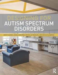 Designing for Autism Spectrum Disorders (eBook, PDF) - Gaines, Kristi; Bourne, Angela; Pearson, Michelle; Kleibrink, Mesha