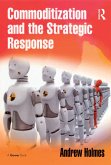 Commoditization and the Strategic Response (eBook, PDF) Commoditization and the Strategic Response (eBook, PDF)