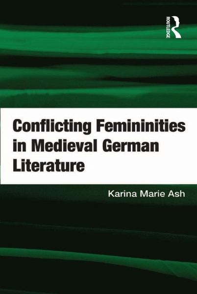 Conflicting Femininities in Medieval German Literature (eBook, ePUB) Conflicting Femininities in Medieval German Literature (eBook, ePUB)