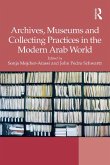 Archives, Museums and Collecting Practices in the Modern Arab World (eBook, PDF)