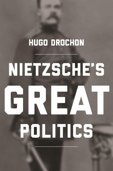 Nietzsche's Great Politics (eBook, ePUB) Nietzsche's Great Politics (eBook, ePUB)