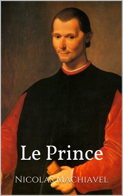 Le Prince (eBook, ePUB) - Machiavel, Nicolas; Machiavelli, Niccolò