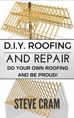 Cover D.I.Y. Roofing And Repair - Do Your Own Roofing And Be Proud! (eBook, ePUB)