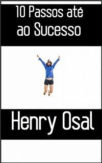 10 Passos até ao Sucesso (eBook, ePUB) - Osal, Henry