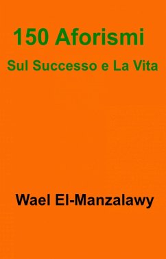 150 Aforismi Sul Successo e La Vita (eBook, ePUB) - El-Manzalawy, Wael