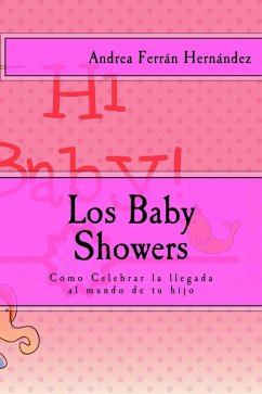 Cover Los Baby Showers. Cómo Celebrar la llegada al mundo de tu hijo (eBook, ePUB)