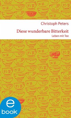Diese wunderbare Bitterkeit. Leben mit Tee (eBook, ePUB) - Peters, Christoph