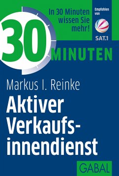 30 Minuten Aktiver Verkaufsinnendienst (eBook, PDF) - Reinke, Markus I.