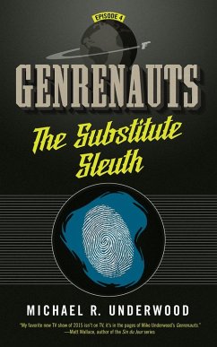 The Substitute Sleuth: Genrenauts Episode 4 (eBook, ePUB) - Underwood, Michael R.