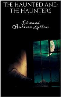 The Haunted and the Haunters (eBook, ePUB) - Bulwer Lytton, Edward