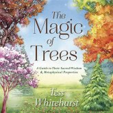 The Magic of Trees: A Guide to Their Sacred Wisdom & Metaphysical Properties