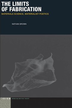 The Limits of Fabrication: Materials Science, Materialist Poetics - Brown, Nathan