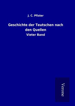 Geschichte der Teutschen nach den Quellen - Pfister, J. C.