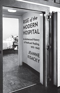 Rise of the Modern Hospital - Kisacky, Jeanne